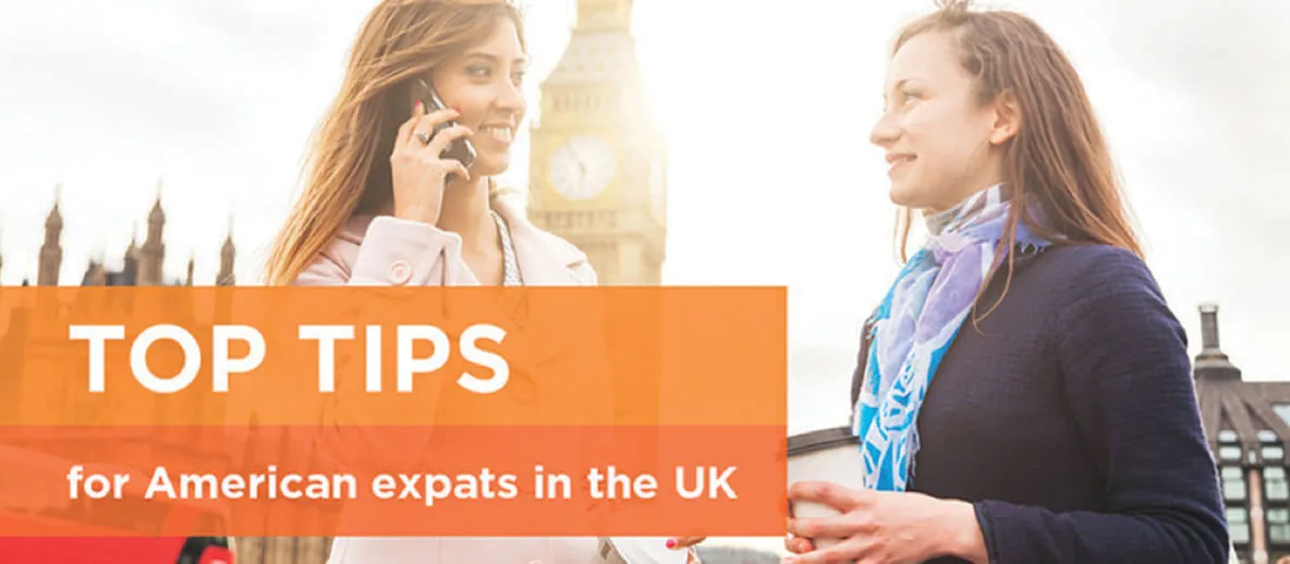 TOP TIPS for American expats in the UK